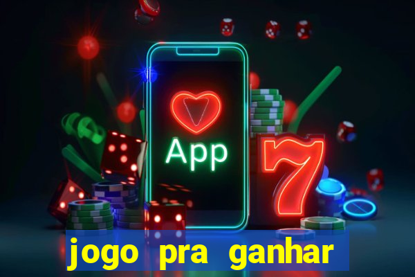 jogo pra ganhar dinheiro rapido